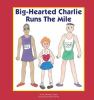 Big-hearted_Charlie_runs_the_mile___by_Krista_Keating-Joseph___illustrated_by_Phyllis_Holmes